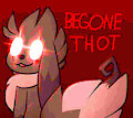 BEGONE THOT (update in description) by Pupom
