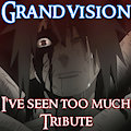 Naruto - I've Seen Too Much Tribute by Grandvision