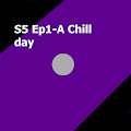 S5 Ep 1- A Chill Day