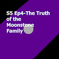 S5 Ep4- The Truth of the Moonstone family
